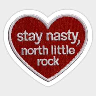 Stay Nasty, North Little Rock Sticker